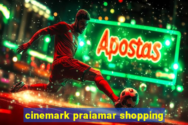 cinemark praiamar shopping